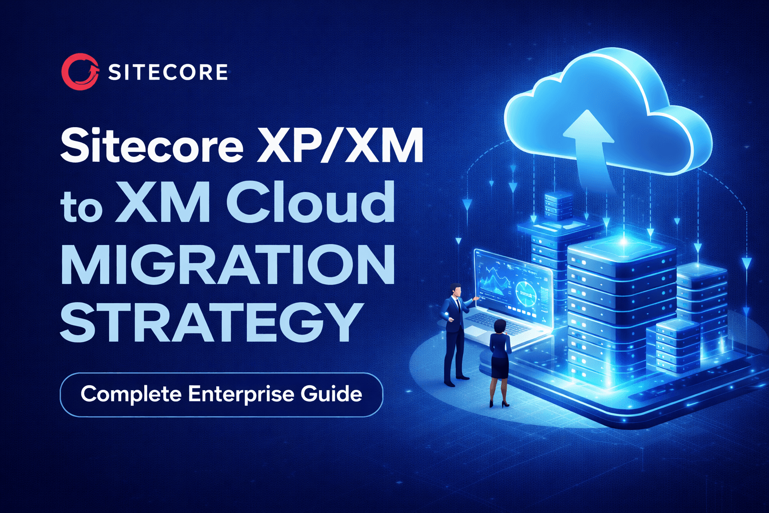 Sitecore XP/XM to XM Cloud Migration Strategy β Complete Enterprise Guide